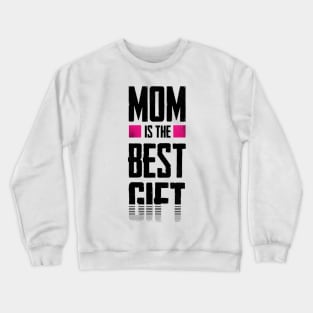 Mom is the best gift Crewneck Sweatshirt